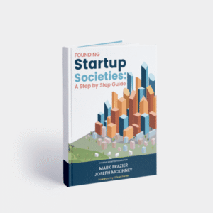 Founding Startup Societies: A Step-By-Step Guide