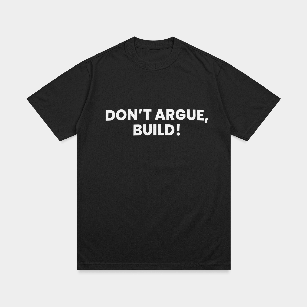 Don’t Argue, Build!